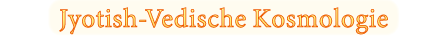 jyotish-Vedische Kosmologie